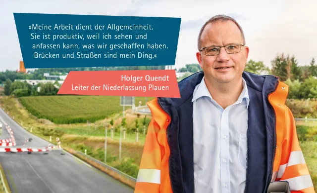 Holger Quendt: Meine Arbeit dient der Allgemeinheit. Sie ist produktiv, weil ich sehen und anfassen kann, was wir geschaffen haben. Brücken und Straßen sind mein Ding.; Mann in orangener Jacke auf einer Brücke vor Baustelle;